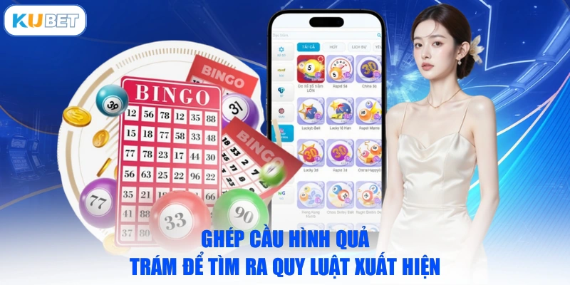 Ghép cầu hình quả trám để tìm ra quy luật xuất hiện 